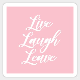 Live Laugh Leave Sticker